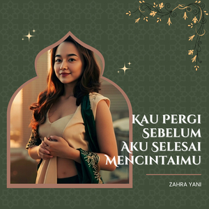 Kau Pergi Sebelum Aku Selesai Mencintaimu