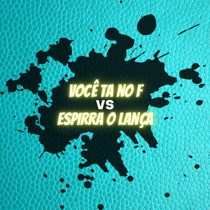 Você Tá no F Vs Espirra o Lança