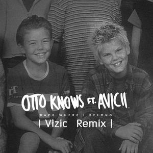 Otto Knows-Back Where I Belong（Vizic remix）