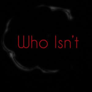 Who Isn't
