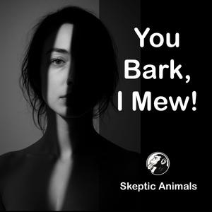 You Bark, I Mew!