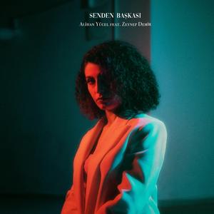 SENDEN BAŞKASI (feat. Zeynep Demir)