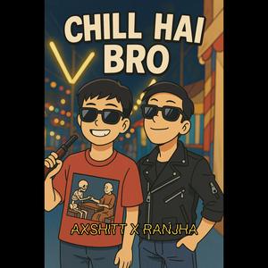 CHILL HAI BRO (feat. Axshitt & VIBHOR BEATS)