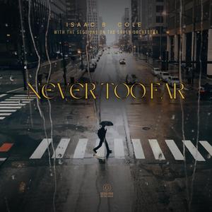 Never Too Far (feat. Isaac B. Cole)