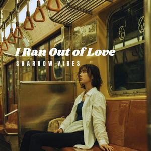 I Ran Out of Love