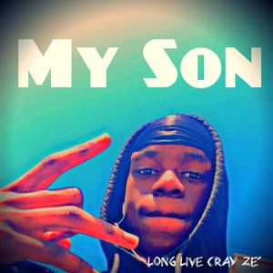 My Son ( Long Live Cray Ze')