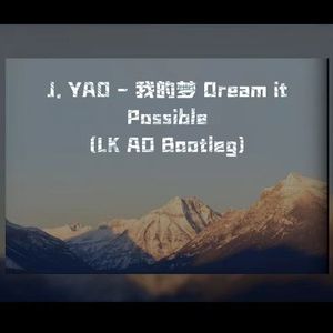 J.YAO - 我的梦 Dream it Possible（LK AD Bootleg）