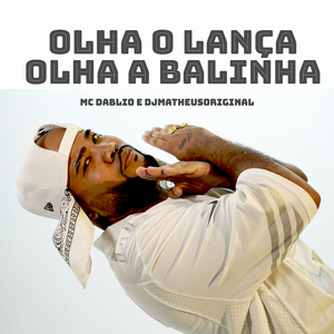 Olha o Lança, Olha a Balinha