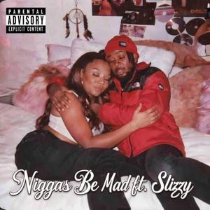 Niggas Be Mad