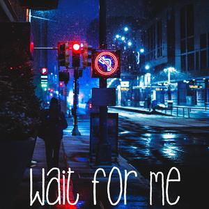 wait for me