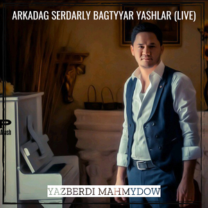Arkadag Serdarly Bagtyyar Yashlar (Live)