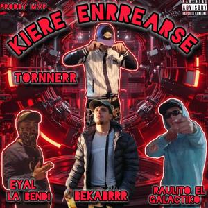 KIERE ENRREARSE Tornnerr (feat. Raulito El Galactiko, Eyal La Bendi & Bekabrr)