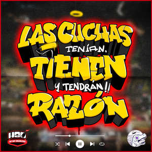 Las Cuchas Tenían , Tienen y Tendrán Razón