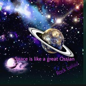 Space is like a great ossian