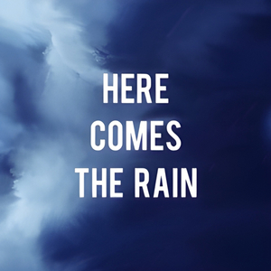 Here Comes the Rain