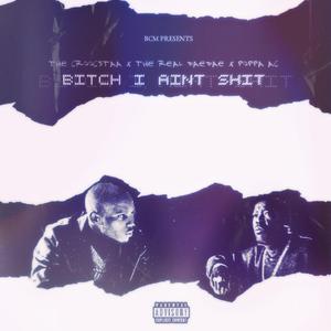Bitch I Aint Shit