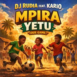 Mpira Yetu (Our Game) (feat. Kario)