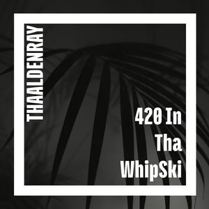 420 In Tha WhipSki