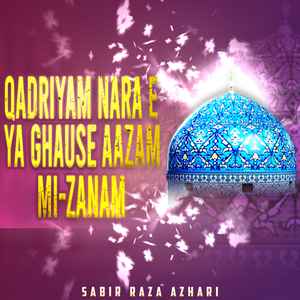 Qadriyam Nara e Ya Ghause Aazam Mi Zanam