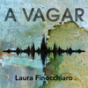 Laura Finocchiaro - A Vagar