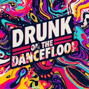 Drunk On The Dancefloor