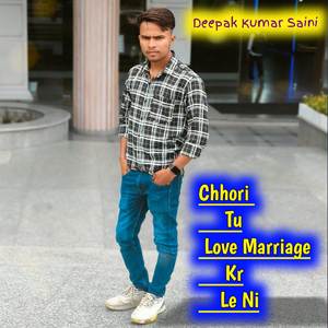 Chhori Tu Love Marriage Kr Le Ni