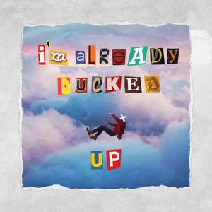 I'm Already ****ed Up (feat. rxfxx)