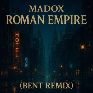 Roman Empire (feat. Madox) (BENT REMIX)