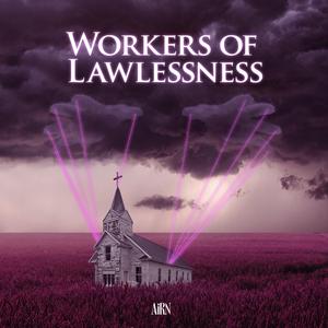 Workers of Lawlessness