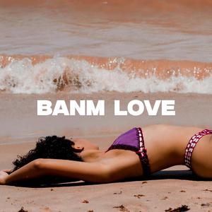 BANM LOVE