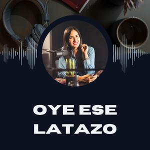 Oye ese latazo