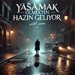 yaşamak ölmekten hazin geliyor