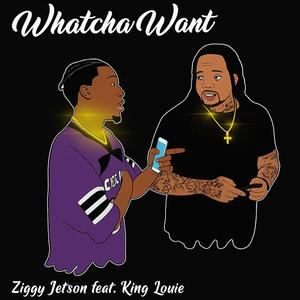 Whachu Want (feat. King Louie)