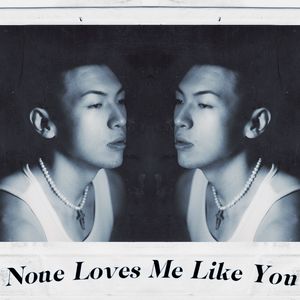 None Loves Me Like You