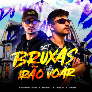 Set Bruxas Irão Voar (feat. DJ YAN OFC, MC Tavinho & DJ Patrick Muniz)