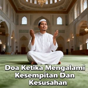 Doa Ketika Mengalami Kesempitan Dan Kesusahan