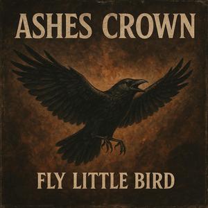 Fly Little Bird (feat. Ashes Crown)