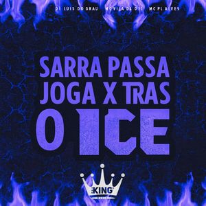Sarra Passa Joga X Trás o Ice