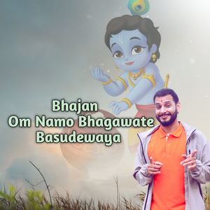 Bhajan Om Namo Bhagawate Basudewaya