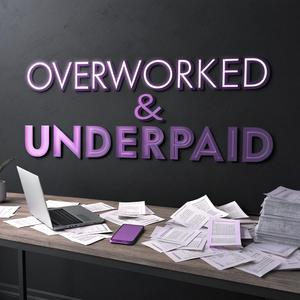 Overworked & Underpaid