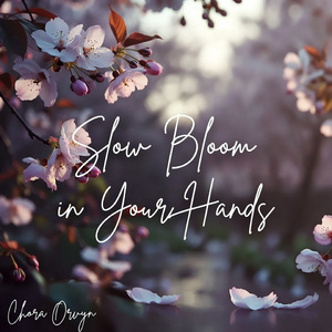 Slow Bloom in Your Hands