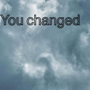 You Changed