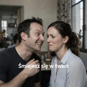 Śmiejesz się w twarz