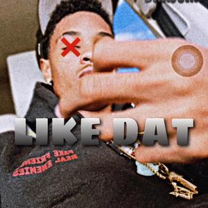 Like dat