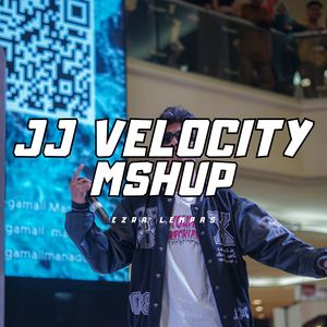 JJ VELOCITY MSHUP