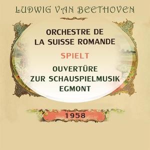 Ouvertüre zur Schauspielmusik Egmont, Victoria-Hall, Genève, Avril 1960 F Minor, op. 84: Sostenuto ma non troppo - Allegro - Allegro con brio