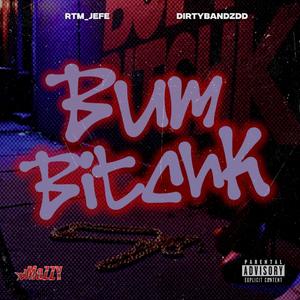 Bum BitchK (feat. DirtyBandzDD)