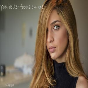 You Better Focus On Me