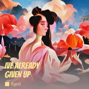 IVE ALREADY GIVEN UP (Acoustic)