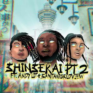 Shinsekai (feat. SANTAWORLDVIEW & Andylit) [Part 2]